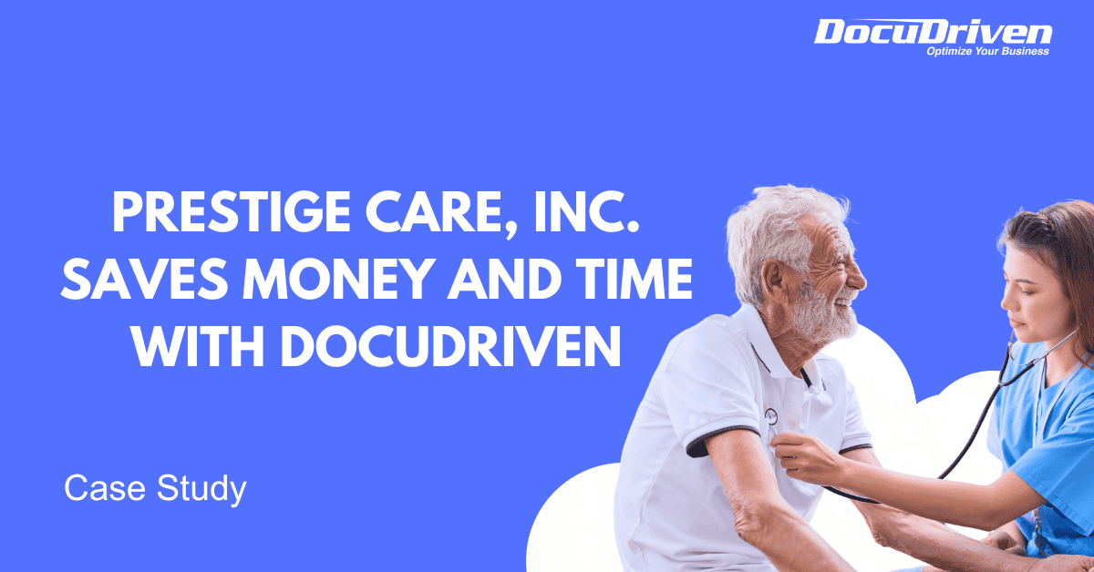 Prestige Care , Inc. Saves Money and Time with DocuDriven